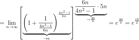 \dpi{120} =\lim_{n \to \infty }\left [\underset{\rightarrow e}{\underbrace{\left ( 1+\frac{1}{\frac{4n^{2}-1}{6n}} \right )^{\frac{4n^{2}-1}{6n}}} } \right ]^{\underset{\rightarrow \frac{30}{4}}{\underbrace{\frac{6n}{4n^{2}-1}\cdot 5n}}}=e^{\frac{30}{4}}=e^{\frac{15}{2}}